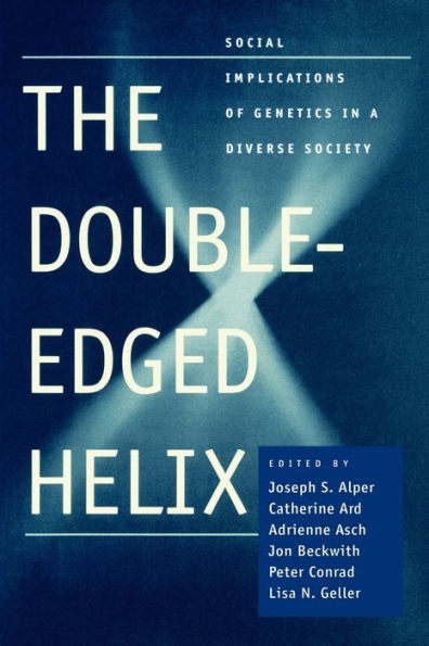 The Double-Edged Helix: Social Implications of Genetics in a Diverse Society / Edition 1