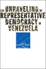 The Unraveling of Representative Democracy in Venezuela