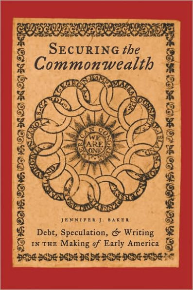 Securing the Commonwealth: Debt, Speculation, and Writing in the Making of Early America