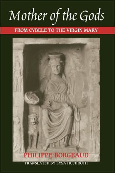 Mother of the Gods: From Cybele to the Virgin Mary