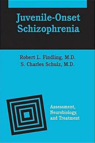 Title: Juvenile-Onset Schizophrenia: Assessment, Neurobiology, and Treatment, Author: Robert L. Findling MD