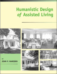 Title: Humanistic Design of Assisted Living, Author: John P. Marsden