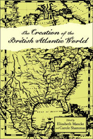 Title: The Creation of the British Atlantic World, Author: Elizabeth Mancke
