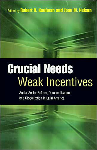 Crucial Needs, Weak Incentives: Social Sector Reform, Democratization, and Globalization in Latin America