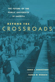 Title: The Future of the Public University in America: Beyond the Crossroads / Edition 1, Author: James J. Duderstadt