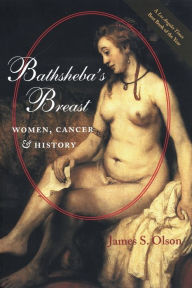 Title: Bathsheba's Breast: Women, Cancer, and History, Author: James S. Olson