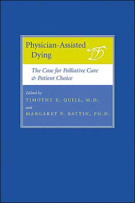 Title: Physician-Assisted Dying: The Case for Palliative Care and Patient Choice, Author: Timothy E. Quill MD