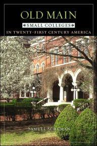 Title: Old Main: Small Colleges in Twenty-First Century America, Author: Samuel Schuman