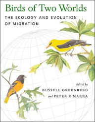 Title: Birds of Two Worlds: The Ecology and Evolution of Migration, Author: Russell Greenberg