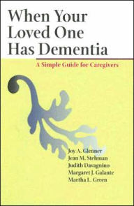 Title: When Your Loved One Has Dementia: A Simple Guide for Caregivers, Author: Joy A. Glenner