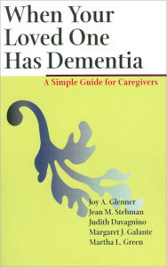 Title: When Your Loved One Has Dementia: A Simple Guide for Caregivers, Author: Joy A. Glenner