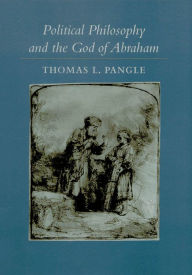 Title: Political Philosophy and the God of Abraham, Author: Thomas L. Pangle