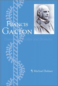 Title: Francis Galton: Pioneer of Heredity and Biometry, Author: Michael Bulmer