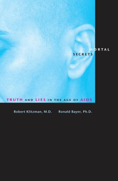 Mortal Secrets: Truth and Lies in the Age of AIDS