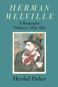 Title: Herman Melville: A Biography, Author: Hershel Parker