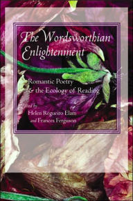 Title: The Wordsworthian Enlightenment: Romantic Poetry and the Ecology of Reading, Author: Helen Regueiro Elam