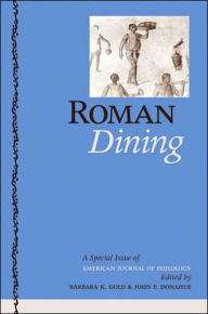 Title: Roman Dining: A Special Issue of American Journal of Philology, Author: Barbara K. Gold