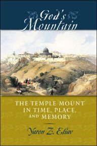 Title: God's Mountain: The Temple Mount in Time, Place, and Memory, Author: Yaron Z. Eliav