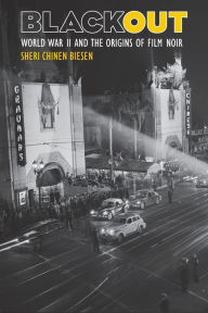 Title: Blackout: World War II and the Origins of Film Noir / Edition 1, Author: Sheri Chinen Biesen