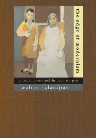 Title: The Edge of Modernism: American Poetry and the Traumatic Past, Author: Walter Kalaidjian