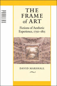 Title: The Frame of Art: Fictions of Aesthetic Experience, 1750-1815, Author: David Marshall