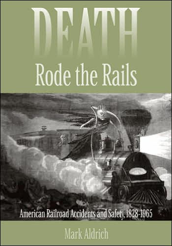 Death Rode the Rails: American Railroad Accidents and Safety, 1828-1965