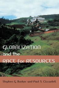 Title: Globalization and the Race for Resources, Author: Stephen G. Bunker