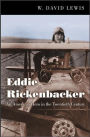 Eddie Rickenbacker: An American Hero in the Twentieth Century