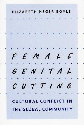 Female Genital Cutting: Cultural Conflict in the Global Community / Edition 1