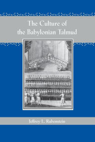 Title: The Culture of the Babylonian Talmud, Author: Jeffrey L. Rubenstein