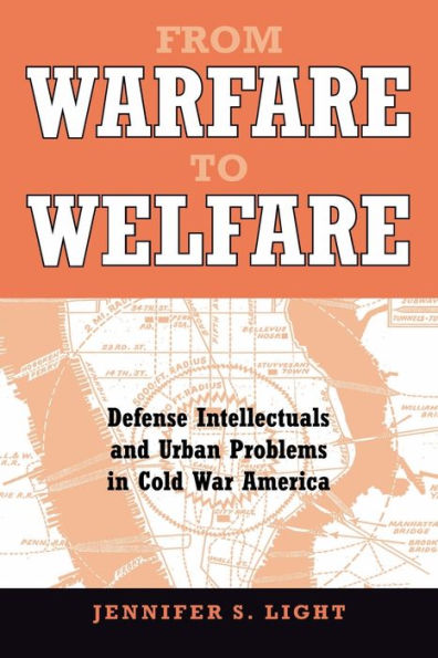 From Warfare to Welfare: Defense Intellectuals and Urban Problems Cold War America