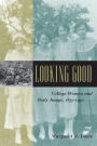 Looking Good: College Women and Body Image, 1875-1930 / Edition 1