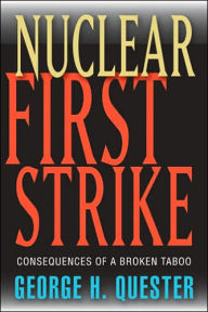 Title: Nuclear First Strike: Consequences of a Broken Taboo, Author: George H. Quester