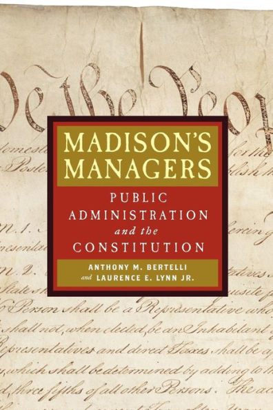 Madison's Managers: Public Administration and the Constitution / Edition 1