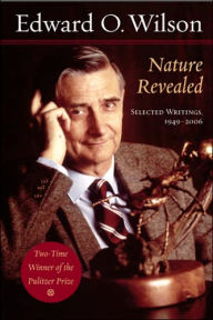 Title: Nature Revealed: Selected Writings, 1949-2006, Author: Edward O. Wilson