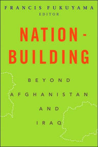 Title: Nation-Building: Beyond Afghanistan and Iraq / Edition 1, Author: Francis Fukuyama