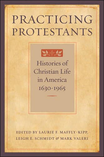 Practicing Protestants: Histories of Christian Life America, 1630-1965