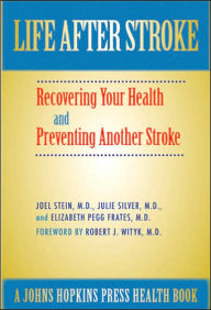 Title: Life After Stroke: The Guide to Recovering Your Health and Preventing Another Stroke, Author: Joel Stein MD