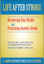 Life After Stroke: The Guide to Recovering Your Health and Preventing Another Stroke