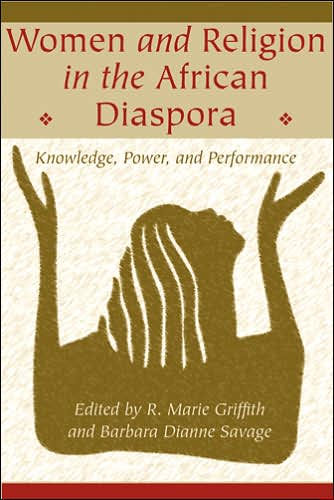 Women and Religion the African Diaspora: Knowledge, Power, Performance
