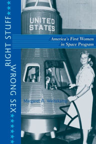 Title: Right Stuff, Wrong Sex: America's First Women in Space Program, Author: Margaret A. Weitekamp