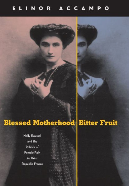 Blessed Motherhood, Bitter Fruit: Nelly Roussel and the Politics of Female Pain in Third Republic France