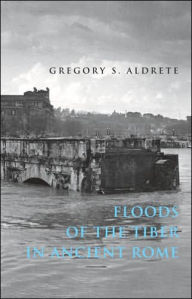 Title: Floods of the Tiber in Ancient Rome, Author: Gregory S. Aldrete