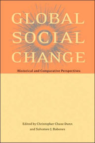 Title: Global Social Change: Historical and Comparative Perspectives / Edition 1, Author: Christopher Chase-Dunn