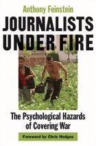 Title: Journalists under Fire: The Psychological Hazards of Covering War, Author: Anthony Feinstein