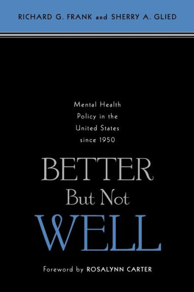 Better But Not Well: Mental Health Policy in the United States since 1950 / Edition 1