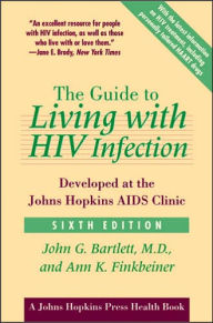 Title: The Guide to Living with HIV Infection: Developed at the Johns Hopkins AIDS Clinic, Author: John G. Bartlett MD