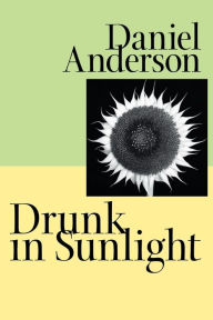 Title: Drunk in Sunlight, Author: Daniel Anderson