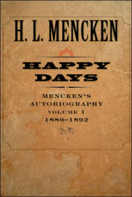 Title: Happy Days: Mencken's Autobiography: 1880-1892, Author: H. L. Mencken