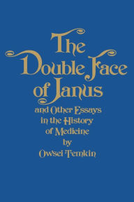 Title: The Double Face of Janus and Other Essays in the History of Medicine, Author: Owsei Temkin